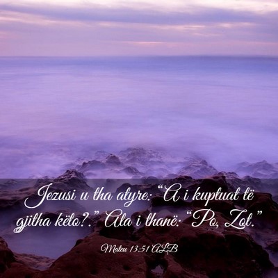 Picture 03 - Mateu 13:51 ALB - Jezusi u tha atyre: “A i kuptuat të gjitha - Bible Verse Picture