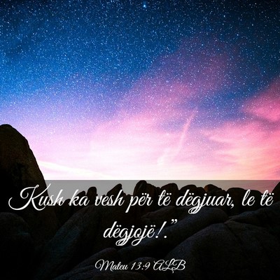 Picture 03 - Mateu 13:9 ALB - Kush ka vesh për të dëgjuar, le të - Bible Verse Picture