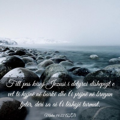 Picture 03 - Mateu 14:22 ALB - Fill pas kësaj Jezusi i detyroi dishepujt e vet - Bible Verse Picture