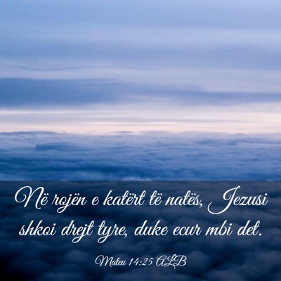 Picture 03 - Mateu 14:25 ALB - Në rojën e katërt të natës, Jezusi shkoi - Bible Verse Picture