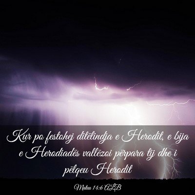 Picture 03 - Mateu 14:6 ALB - Kur po festohej ditëlindja e Herodit, e bija e - Bible Verse Picture