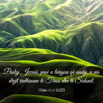 Picture 03 - Mateu 15:21 ALB - Pastaj Jezusi, pasi u largua që andej, u nis - Bible Verse Picture