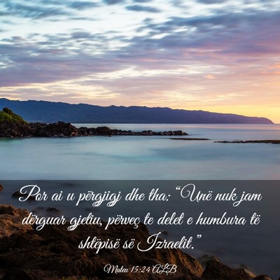 Picture 03 - Mateu 15:24 ALB - Por ai u përgjigj dhe tha: “Unë nuk jam - Bible Verse Picture