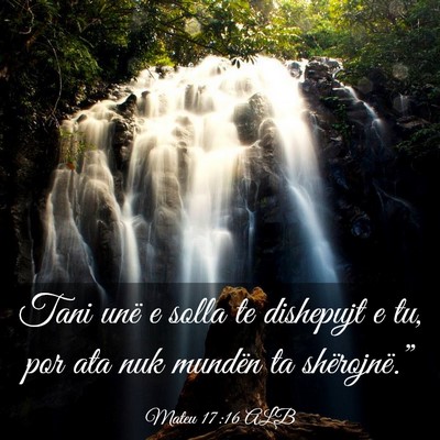 Picture 03 - Mateu 17:16 ALB - Tani unë e solla te dishepujt e tu, por ata nuk - Bible Verse Picture