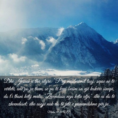 Picture 03 - Mateu 17:20 ALB - Dhe Jezusi u tha atyre: “Prej mosbesimit tuaj; - Bible Verse Picture