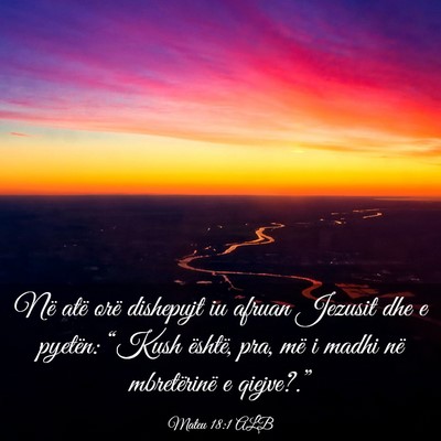 Picture 03 - Mateu 18:1 ALB - Në atë orë dishepujt iu afruan Jezusit dhe e - Bible Verse Picture