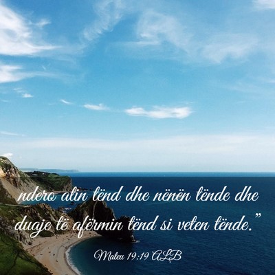 Picture 03 - Mateu 19:19 ALB - ndero atin tënd dhe nënën tënde dhe duaje të - Bible Verse Picture