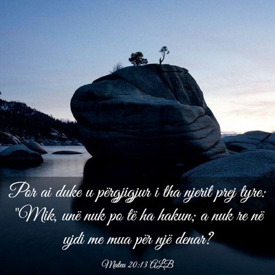 Picture 03 - Mateu 20:13 ALB - Por ai duke u përgjigjur i tha njerit prej tyre: - Bible Verse Picture