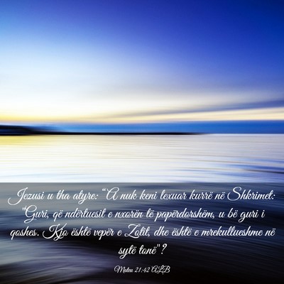 Picture 03 - Mateu 21:42 ALB - Jezusi u tha atyre: “A nuk keni lexuar kurrë - Bible Verse Picture