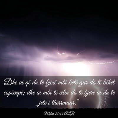 Picture 03 - Mateu 21:44 ALB - Dhe ai që do të bjerë mbi këtë gur do të - Bible Verse Picture