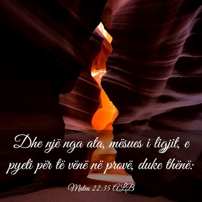 Picture 03 - Mateu 22:35 ALB - Dhe një nga ata, mësues i ligjit, e pyeti për - Bible Verse Picture