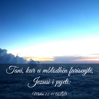 Picture 03 - Mateu 22:41 ALB - Tani, kur u mblodhën farisenjtë, Jezusi i - Bible Verse Picture