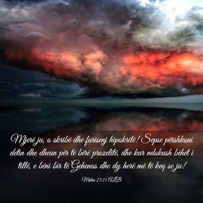 Picture 03 - Mateu 23:15 ALB - Mjerë ju, o skribë dhe farisenj hipokritë! - Bible Verse Picture