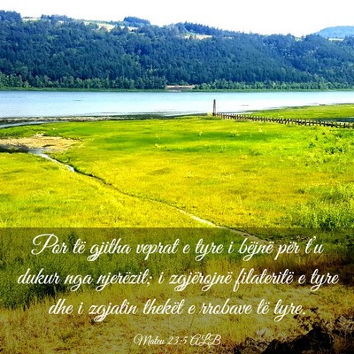 Picture 03 - Mateu 23:5 ALB - Por të gjitha veprat e tyre i bëjnë për t’u - Bible Verse Picture