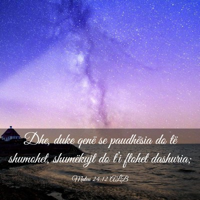Picture 03 - Mateu 24:12 ALB - Dhe, duke qenë se paudhësia do të shumohet, - Bible Verse Picture
