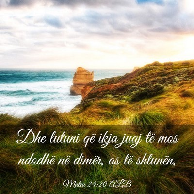 Picture 03 - Mateu 24:20 ALB - Dhe lutuni që ikja juaj të mos ndodhë në - Bible Verse Picture