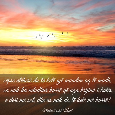 Picture 03 - Mateu 24:21 ALB - sepse atëherë do të ketë një mundim aq të - Bible Verse Picture