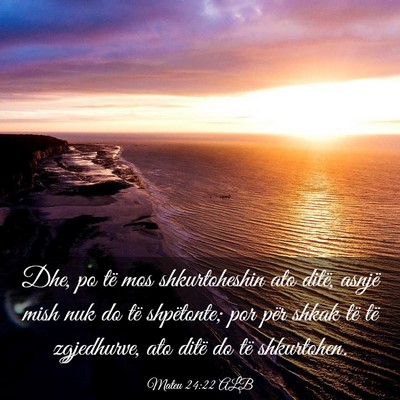Picture 03 - Mateu 24:22 ALB - Dhe, po të mos shkurtoheshin ato ditë, asnjë - Bible Verse Picture