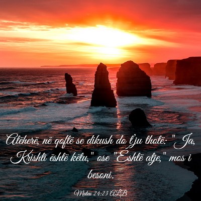 Picture 03 - Mateu 24:23 ALB - Atëherë, në qoftë se dikush do t’ju thotë: - Bible Verse Picture