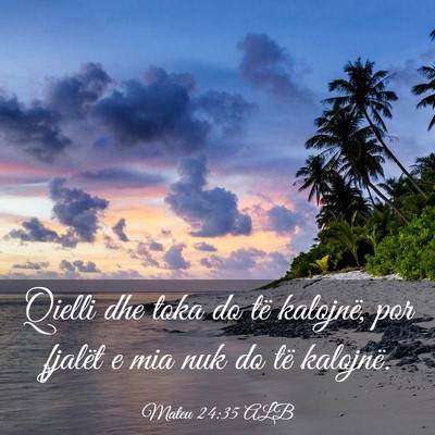 Picture 03 - Mateu 24:35 ALB - Qielli dhe toka do të kalojnë, por fjalët e - Bible Verse Picture