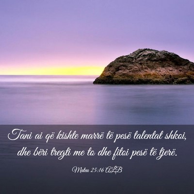 Picture 03 - Mateu 25:16 ALB - Tani ai që kishte marrë të pesë talentat - Bible Verse Picture