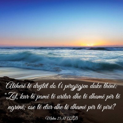 Picture 03 - Mateu 25:37 ALB - Atëherë të drejtët do t’i përgjigjen duke - Bible Verse Picture