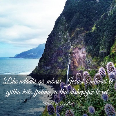 Picture 03 - Mateu 26:1 ALB - Dhe ndodhi që, mbasi Jezusi i mbaroi të gjitha - Bible Verse Picture