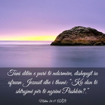 Picture 03 - Mateu 26:17 ALB - Tani ditën e parë të ndormëve, dishepujt iu - Bible Verse Picture