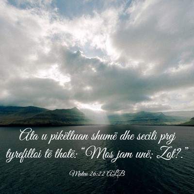 Picture 03 - Mateu 26:22 ALB - Ata u pikëlluan shumë dhe secili prej - Bible Verse Picture