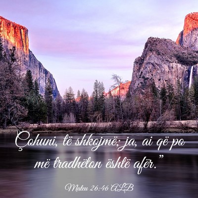Picture 03 - Mateu 26:46 ALB - Çohuni, të shkojmë; ja, ai që po më - Bible Verse Picture