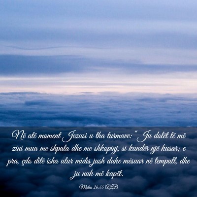 Picture 03 - Mateu 26:55 ALB - Në atë moment Jezusi u tha turmave: “Ju - Bible Verse Picture