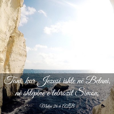 Picture 03 - Mateu 26:6 ALB - Tani, kur Jezusi ishte në Betani, në shtëpinë - Bible Verse Picture