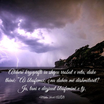 Picture 03 - Mateu 26:65 ALB - Atëherë kryeprifti ia shqeu rrobat e veta, duke - Bible Verse Picture