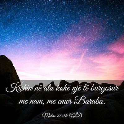 Picture 03 - Mateu 27:16 ALB - Kishin në ato kohë një të burgosur me nam, me - Bible Verse Picture
