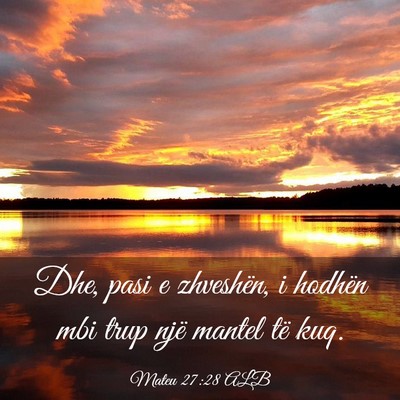 Picture 03 - Mateu 27:28 ALB - Dhe, pasi e zhveshën, i hodhën mbi trup një - Bible Verse Picture