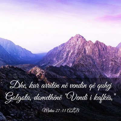 Picture 03 - Mateu 27:33 ALB - Dhe, kur arritën në vendin që quhej Golgota, - Bible Verse Picture