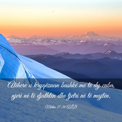 Picture 03 - Mateu 27:38 ALB - Atëhere u kryqëzuan bashkë me të dy cuba, - Bible Verse Picture