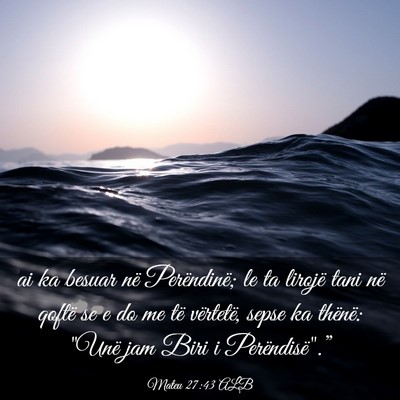 Picture 03 - Mateu 27:43 ALB - ai ka besuar në Perëndinë; le ta lirojë tani - Bible Verse Picture