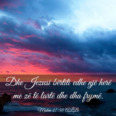 Picture 03 - Mateu 27:50 ALB - Dhe Jezusi bërtiti edhe një herë me zë të - Bible Verse Picture