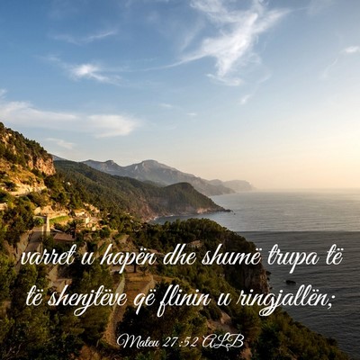 Picture 03 - Mateu 27:52 ALB - varret u hapën dhe shumë trupa të të - Bible Verse Picture