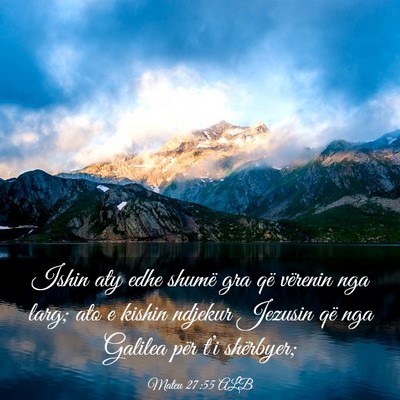 Picture 03 - Mateu 27:55 ALB - Ishin aty edhe shumë gra që vërenin nga larg; - Bible Verse Picture