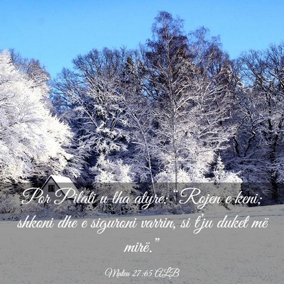 Picture 03 - Mateu 27:65 ALB - Por Pilati u tha atyre: “Rojen e keni; shkoni - Bible Verse Picture