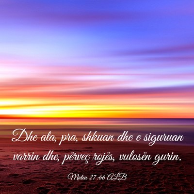 Picture 03 - Mateu 27:66 ALB - Dhe ata, pra, shkuan dhe e siguruan varrin dhe, - Bible Verse Picture