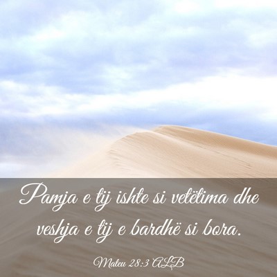 Picture 03 - Mateu 28:3 ALB - Pamja e tij ishte si vetëtima dhe veshja e tij e - Bible Verse Picture