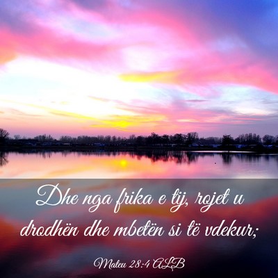 Picture 03 - Mateu 28:4 ALB - Dhe nga frika e tij, rojet u drodhën dhe mbetën - Bible Verse Picture