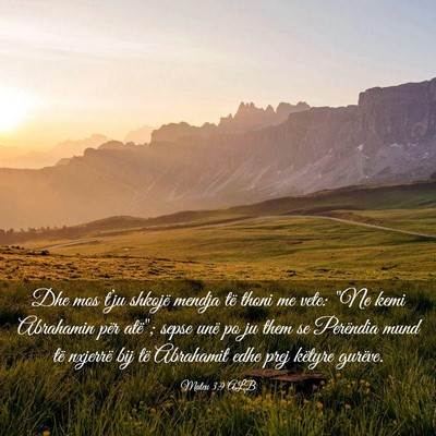 Picture 03 - Mateu 3:9 ALB - Dhe mos t’ju shkojë mendja të thoni me vete: - Bible Verse Picture
