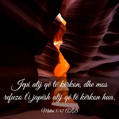 Picture 03 - Mateu 5:42 ALB - Jepi atij që të kërkon, dhe mos refuzo t’i - Bible Verse Picture