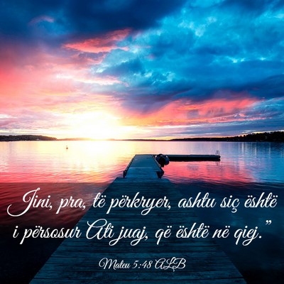 Picture 03 - Mateu 5:48 ALB - Jini, pra, të përkryer, ashtu siç është i - Bible Verse Picture