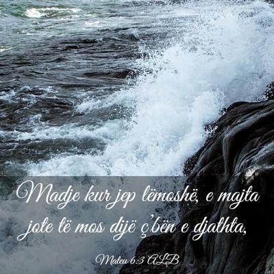 Picture 03 - Mateu 6:3 ALB - Madje kur jep lëmoshë, e majta jote të mos - Bible Verse Picture