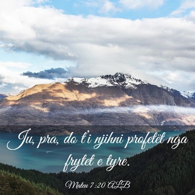 Picture 03 - Mateu 7:20 ALB - Ju, pra, do t’i njihni profetët nga frytet e - Bible Verse Picture